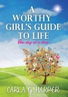 A Worthy Girl's Guide To Life: One Day At A Time By Carla G. Harper, Cindy Dix (Cover Design by) Cover Image