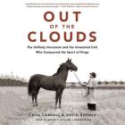 Out of the Clouds Lib/E: The Unlikely Horseman and the Unwanted Colt Who Conquered the Sport of Kings By Linda Carroll, David Rosner, Kevin T. Collins (Read by) Cover Image