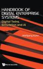Handbook of Digital Enterprise Systems: Digital Twins, Simulation and AI By Wolfgang Kuhn Cover Image