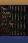 The Heart Sutra and Beyond: A Translation of the Heart Sutra with Commentary Cover Image