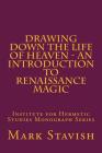 Drawing Down the Life of Heaven - An Introduction to Renaissance Magic: Institute for Hermetic Studies Monograph Series Cover Image