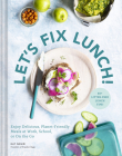 Let's Fix Lunch!: Enjoy Delicious, Planet-Friendly Meals at Work, School, or On the Go By Stasher, Kat Nouri Cover Image