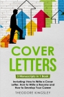Cover Letters: 3-in-1 Guide to Master How to Write a Cover Letter, Writing Motivation Letters & Cover Letter Templates (Career Development #11) By Theodore Kingsley Cover Image