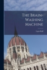 The Brain-Washing Machine By Lajos Ruff Cover Image