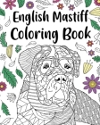 English Mastiff Coloring Book: English Mastiff Lover Gift, Animal Coloring Book, Floral Mandala Coloring Pages Cover Image