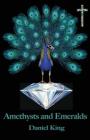 Amethysts and Emeralds: 58 +1 Poems By Daniel King Cover Image
