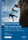 Democratizing Risk Governance: Bridging Science, Expertise, Deliberation and Public Values By Monica Gattinger (Editor) Cover Image