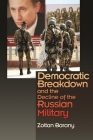 Democratic Breakdown and the Decline of the Russian Military By Zoltan Barany Cover Image