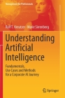 Understanding Artificial Intelligence: Fundamentals, Use Cases and Methods for a Corporate AI Journey (Management for Professionals) By Ralf T. Kreutzer, Marie Sirrenberg Cover Image