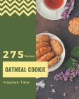 275 Oatmeal Cookie Recipes: The Highest Rated Oatmeal Cookie Cookbook You Should Read By Hayden Tate Cover Image