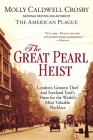 The Great Pearl Heist: London’s Greatest Thief and Scotland Yard’s Hunt for the World’s Most Valuable N ecklace By Molly Caldwell Crosby Cover Image