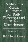 A Muslim's Guide: 10 Prayers for Daily Blessings and 10 for Nourishment Cover Image