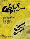Golf Practice: How to Practice Golf and Take Your Range Game to the Course Cover Image
