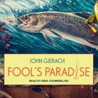 Fool's Paradise Lib/E By Mike Chamberlain (Read by), John Gierach Cover Image