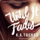 Until It Fades By K. a. Tucker, Shayna Thibodeaux (Read by) Cover Image