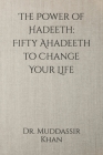 The Power of Hadeeth: Fifty Ahadeeth to Change Your Life Cover Image