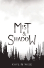 Mist and Shadow By Kaylin Wise Cover Image