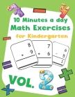 10 Minutes a day Math Excercise for Kindergarten Vol.2: 30 Days of Math Timed Tests with Addition and Subtraction in a few minutes a day, Ages 5-8(Gra By Erin D. Morgan Cover Image