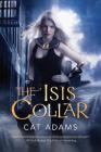 The Isis Collar: Book 4 of the Blood Singer Novels By Cat Adams Cover Image