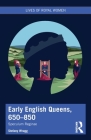 Early English Queens, 650-850: Speculum Reginae By Stefany Wragg Cover Image
