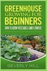 Greenhouse Growing for Beginners: How to Grow Vegetables and Flowers Cover Image