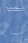 The Arabic Classroom: Context, Text and Learners By Mbaye Lo (Editor) Cover Image