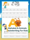 Alphabet & Animals handwriting book for kids: Best book for kids to practice writing / let's teach our kids writing / Improve writing skills for kids By Alhandbook Jorden Cover Image