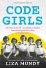 Code Girls: The True Story of the American Women Who Secretly Broke Codes in World War II (Young Readers Edition) By Liza Mundy Cover Image