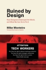 Ruined by Design: How Designers Destroyed the World, and What We Can Do to Fix It By Mike Monteiro Cover Image