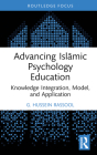 Advancing Islāmic Psychology Education: Knowledge Integration, Model, and Application By G. Hussein Rassool Cover Image