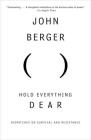 Hold Everything Dear: Dispatches on Survival and Resistance (Vintage International) By John Berger Cover Image