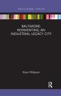 Baltimore: Reinventing an Industrial Legacy City (Built Environment City Studies) By Klaus Philipsen Cover Image
