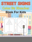 Street Signs Color By Number Book for Kids: A Unique Colour By Number book for Boys, Toddlers, Girls, Preschoolers, Kids (Ages 2-4, 4-6, 6-8) Vol-1 By Daine Haygo Press Cover Image