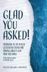 Glad You Asked!: Answers to 28 Tough Questions Teens Are Asking About God and the Bible (That Adults Need to Know, Too!) Cover Image