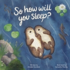 So How Will You Sleep? By Annabel Gardiner, Samantha Thorley (Illustrator) Cover Image