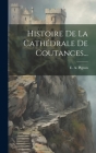 Histoire De La Cathédrale De Coutances... Cover Image