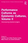 Performance Cultures as Epistemic Cultures, Volume II: Interweaving Epistemologies (Routledge Advances in Theatre & Performance Studies) By Torsten Jost (Editor), Erika Fischer-Lichte (Editor), Milos Kosic (Editor) Cover Image