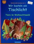 BROCKHAUSEN Bastelbuch Bd. 8: Wir basteln ein Tischlicht: Tiere im Weihnachtswald By Dortje Golldack Cover Image