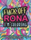 Fuck Off Rona I'm Coloring: A funny Adult Coloring book to relieve stress and relaxation: Pandemic coloring book for adults; Swear word coloring p By Cindi Louka Cover Image
