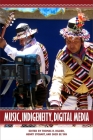 Music, Indigeneity, Digital Media (Eastman/Rochester Studies Ethnomusicology #6) Cover Image