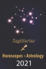Sagittarius Horoscope & Astrology 2021: What is My Zodiac Sign by Date of Birth and Time Tarot Reading Fortune and Personality Monthly for Year of the By Gabriel Raphael Cover Image