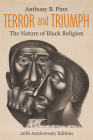 Terror and Triumph: The Nature of Black Religion, 20th Anniversary Edition By Anthony B. Pinn Cover Image