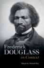 Frederick Douglass in Context (Literature in Context) By Michaël Roy (Editor) Cover Image