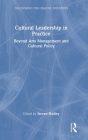 Cultural Leadership in Practice: Beyond Arts Management and Cultural Policy By Steven Hadley (Editor) Cover Image