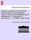 Nyassa; A Journal of Adventures Whilst Exploring Lake Nyassa, Central Africa, and Establishing the Settlement of 