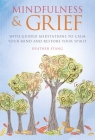 Mindfulness & Grief: With guided meditations to calm your mind and restore your spirit By Heather Stang Cover Image