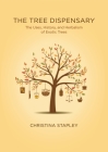 The Tree Dispensary: The Uses, History, and Herbalism of Exotic Trees By Christina Stapley Cover Image