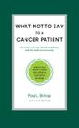 What Not to Say to a Cancer Patient: How to Talk about Cancer and Create a Supportive Network By Paul L. Bishop, Terri Boekhoff (With) Cover Image