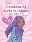 Muslim Kids Coloring Book: Celebrating Girls in Hijab!: Perfect for Adults and Children of All Ages Cover Image