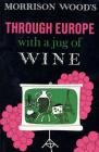 Through Europe with a Jug of Wine By Morrison Wood Cover Image